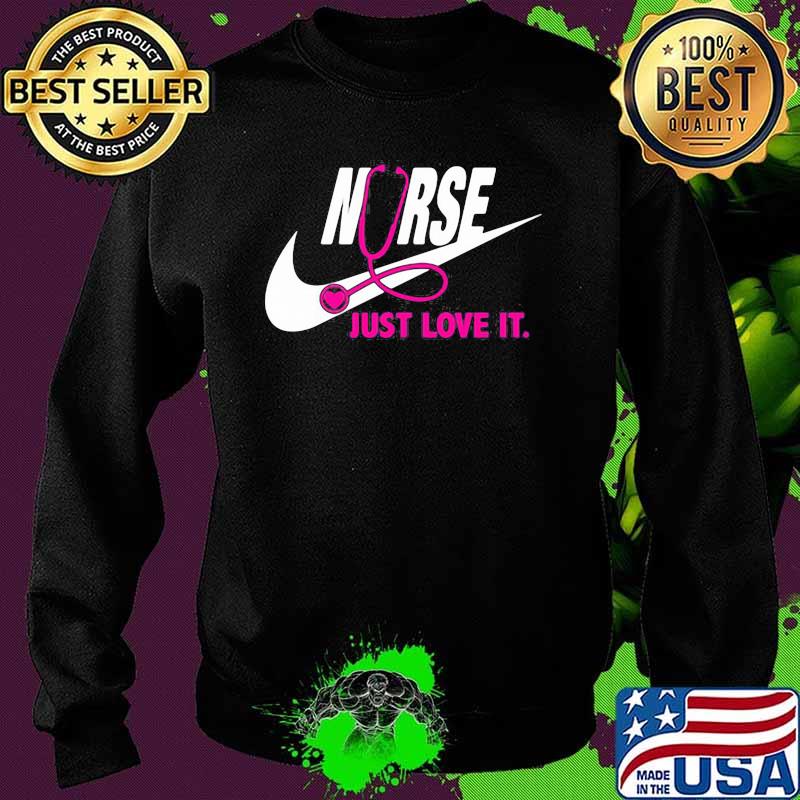 Just Love It Nurse Pink Shirt Sweater Just Love It Nurse Pink Shirt Sweater