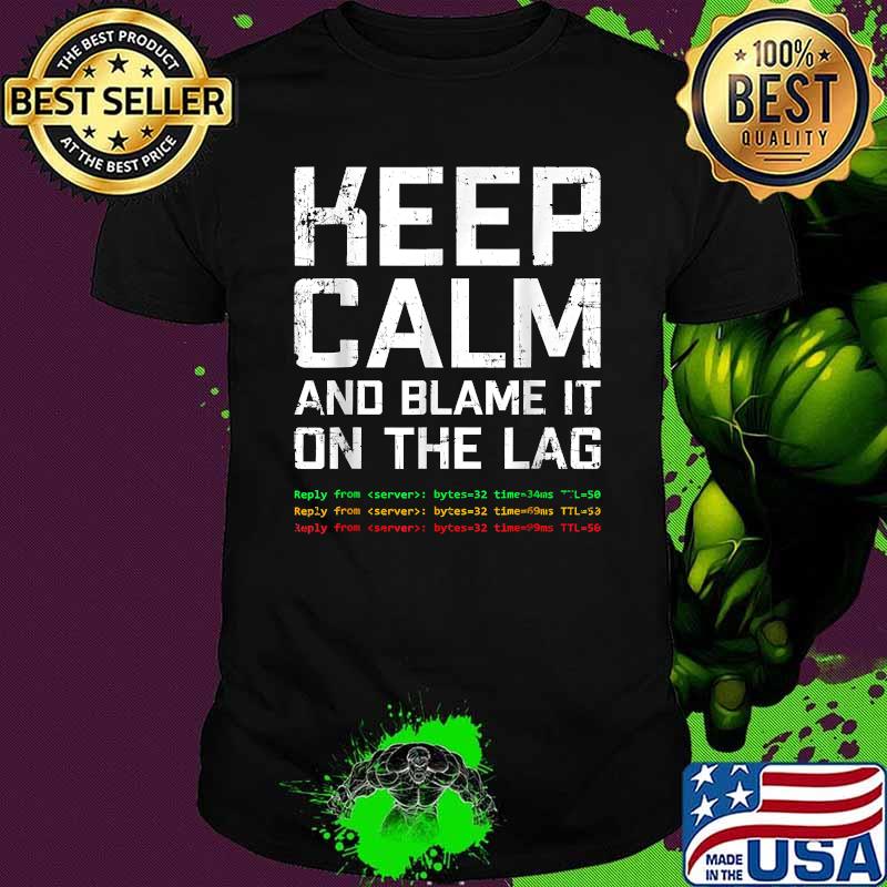 Keep Calm And Blame It OnThe Flag Shirt