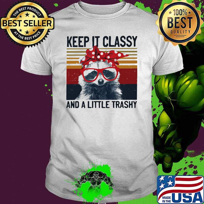 Keep It Classy And A Little Trashy Vintage Shirt