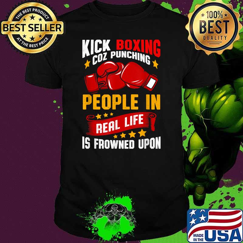 Kickboxing Coz Punching People In Real Life Shirt