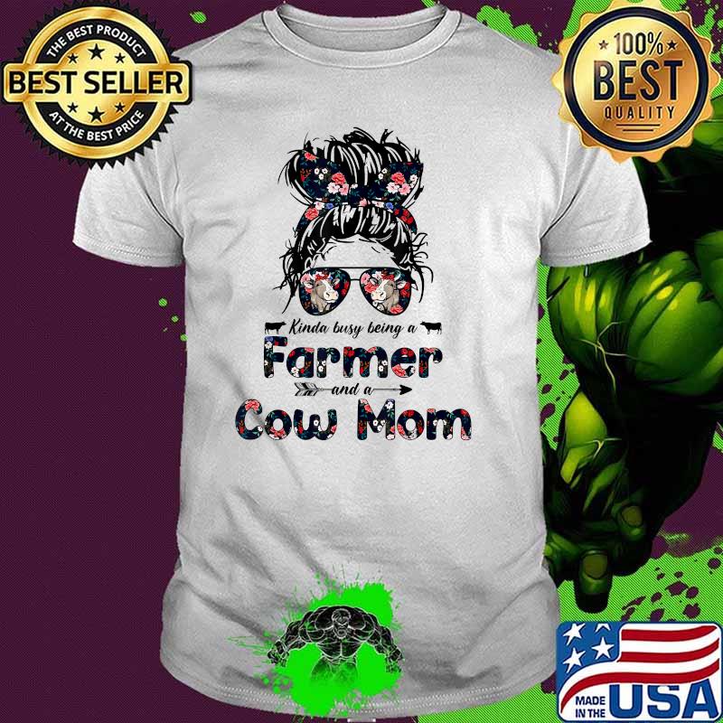 Kinda busy Being A Farmer and a Cow Mom Messy Hair Bun Flower Shirt
