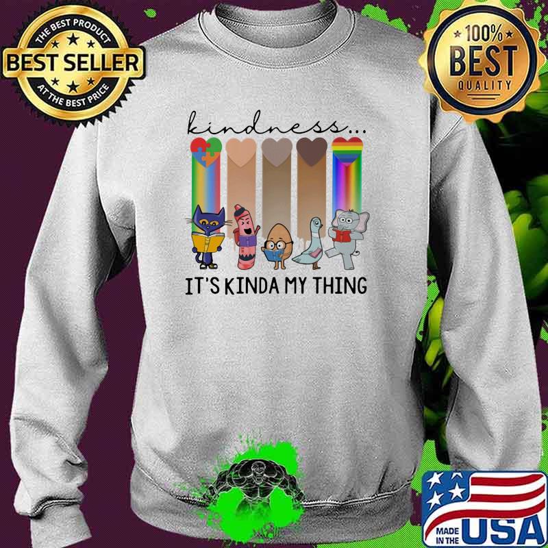 Kindness It's Kinda My Thing LGBT Shirt Sweater Kindness It's Kinda My Thing LGBT Shirt Sweater
