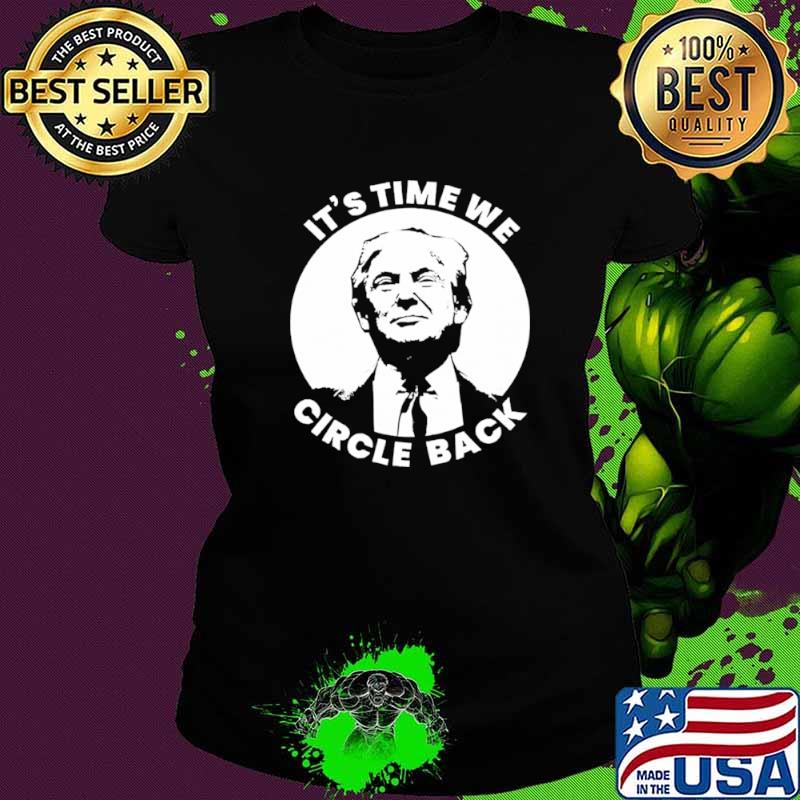 Donald trump its time we circle back Ladies tee Donald trump its time we circle back Ladies tee