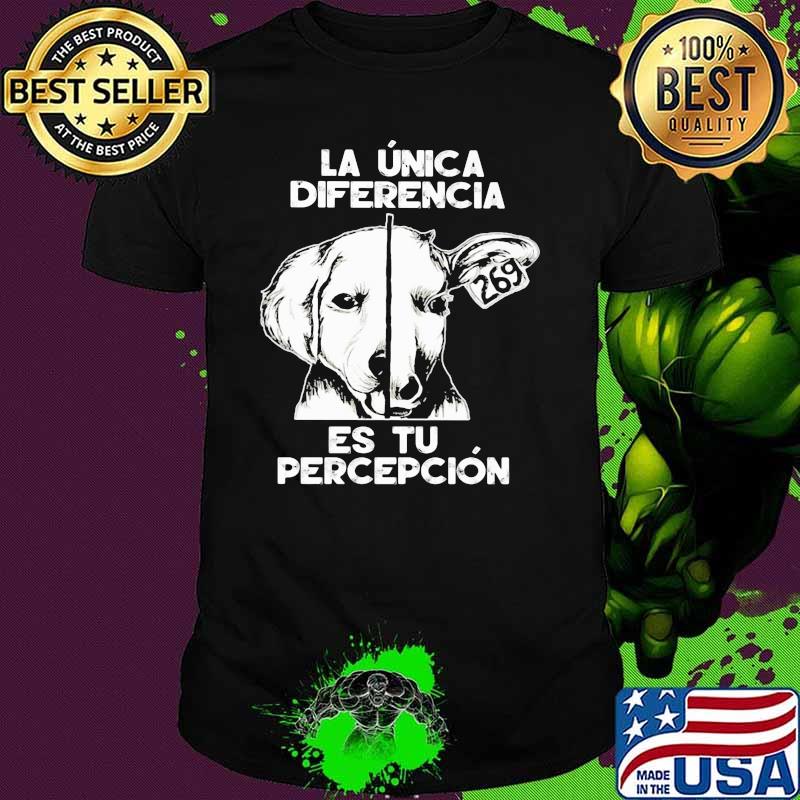 LA Unica Diferencia Es Tu Percepcion Dog And Cow Shirt