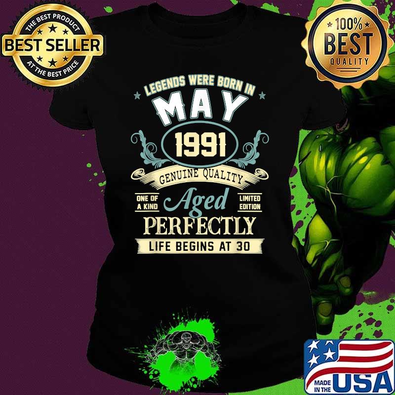 Legends Were Born In May 1991 Aged Perfectly Shirt Ladies tee Legends Were Born In May 1991 Aged Perfectly Shirt Ladies tee