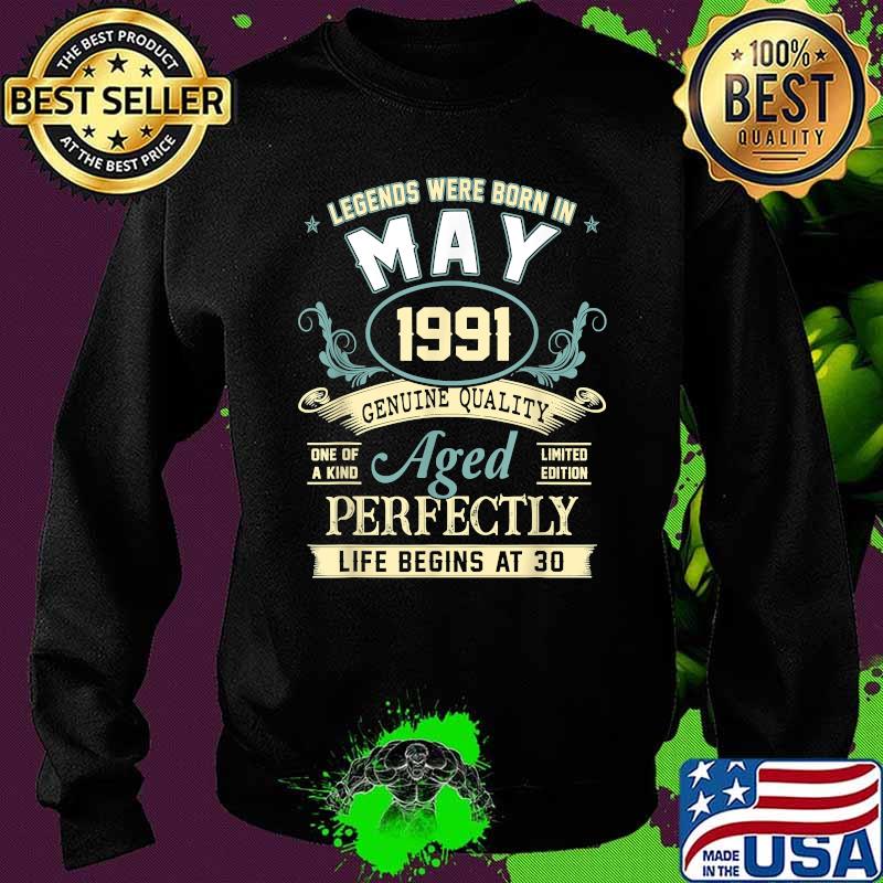 Legends Were Born In May 1991 Aged Perfectly Shirt Sweater Legends Were Born In May 1991 Aged Perfectly Shirt Sweater