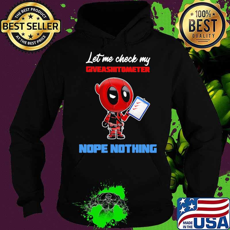 Let E Check My Giveashitometer Nope Nothing Deadpool Shirt Hoodie Let E Check My Giveashitometer Nope Nothing Deadpool Shirt Hoodie