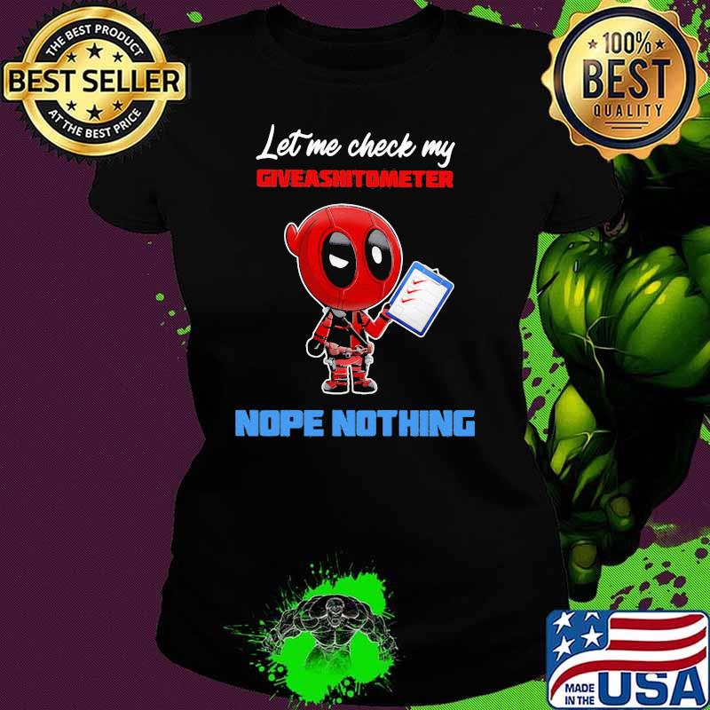 Let E Check My Giveashitometer Nope Nothing Deadpool Shirt Ladies tee Let E Check My Giveashitometer Nope Nothing Deadpool Shirt Ladies tee