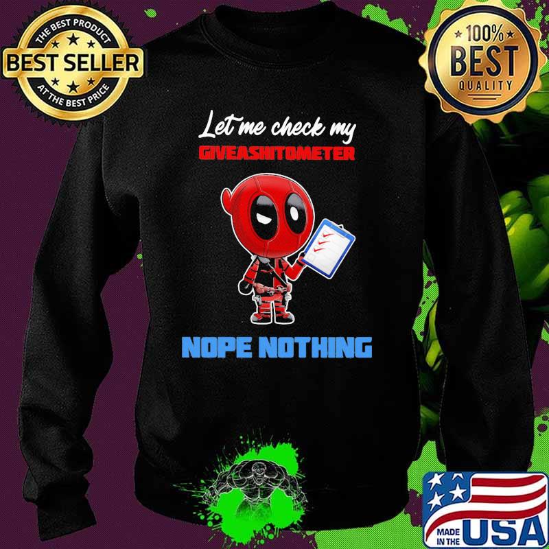 Let E Check My Giveashitometer Nope Nothing Deadpool Shirt Sweater Let E Check My Giveashitometer Nope Nothing Deadpool Shirt Sweater