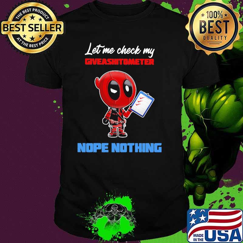 Let E Check My Giveashitometer Nope Nothing Deadpool Shirt