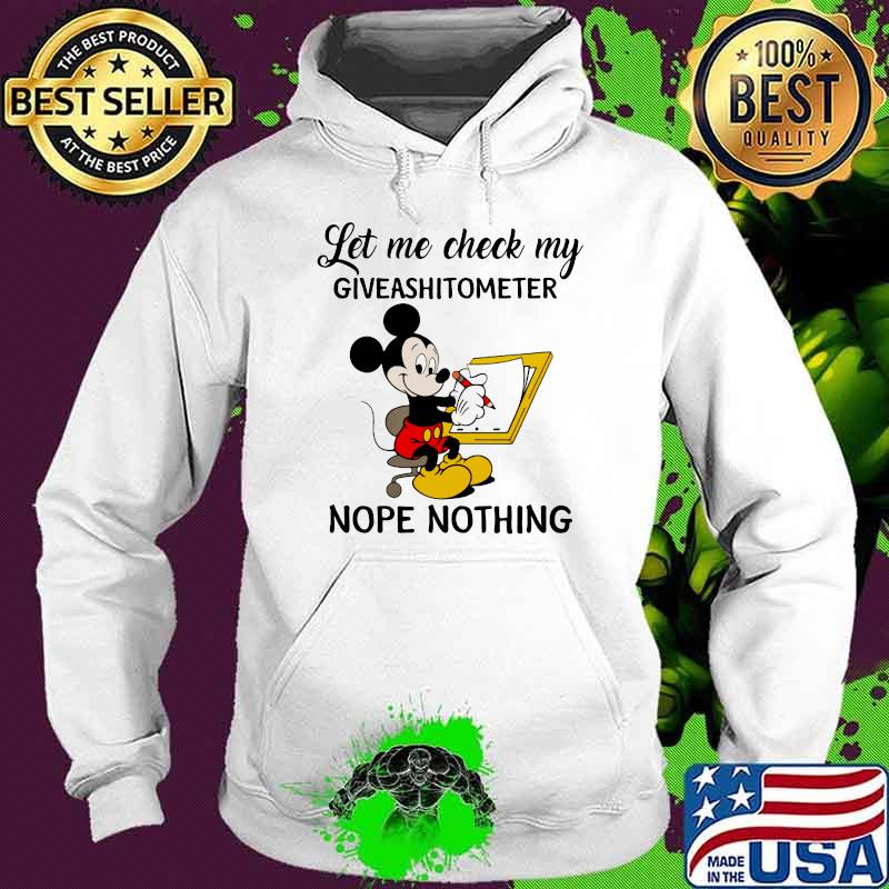 Let Me Check My Giveshitometer Nope Nothing Mickey Mouse Shirt Hoodie Let Me Check My Giveshitometer Nope Nothing Mickey Mouse Shirt Hoodie