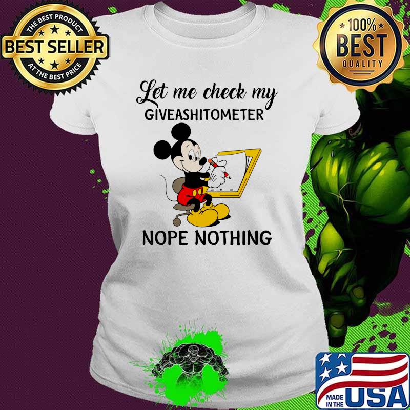 Let Me Check My Giveshitometer Nope Nothing Mickey Mouse Shirt Ladies tee Let Me Check My Giveshitometer Nope Nothing Mickey Mouse Shirt Ladies tee