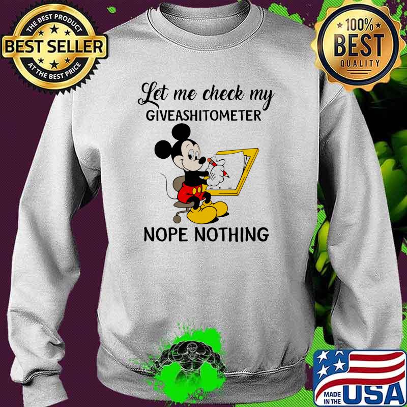 Let Me Check My Giveshitometer Nope Nothing Mickey Mouse Shirt Sweater Let Me Check My Giveshitometer Nope Nothing Mickey Mouse Shirt Sweater