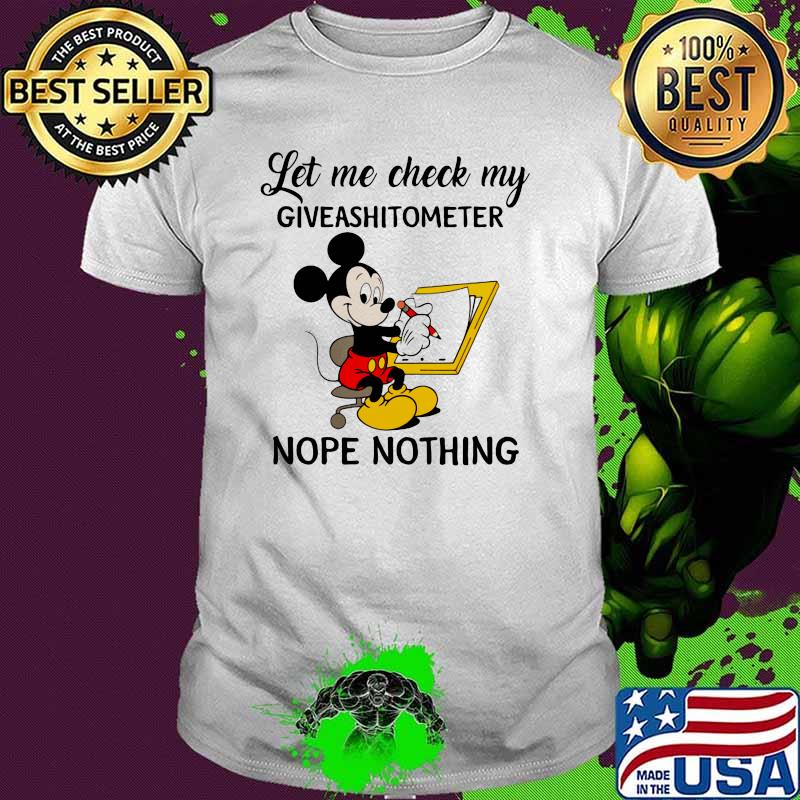 Let Me Check My Giveshitometer Nope Nothing Mickey Mouse Shirt