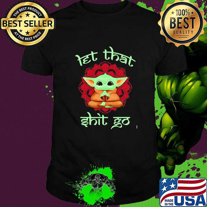 Let That Shit Go Yoda Yoga Shirt