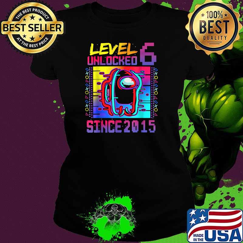 Level 6 Unclocked Since 2015 Among Us Video Game 6th Birthday Shirt Ladies tee Level 6 Unclocked Since 2015 Among Us Video Game 6th Birthday Shirt Ladies tee