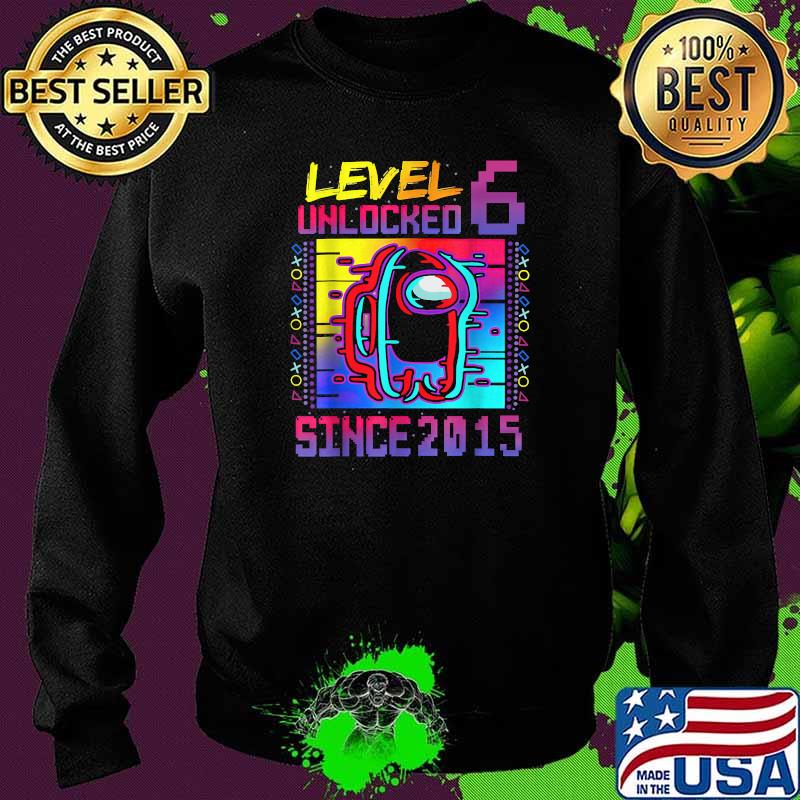Level 6 Unclocked Since 2015 Among Us Video Game 6th Birthday Shirt Sweater Level 6 Unclocked Since 2015 Among Us Video Game 6th Birthday Shirt Sweater