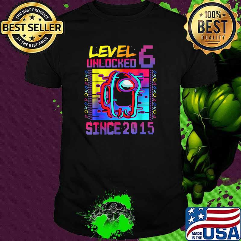 Level 6 Unclocked Since 2015 Among Us Video Game 6th Birthday Shirt Level 6 Unclocked Since 2015 Among Us Video Game 6th Birthday Shirt