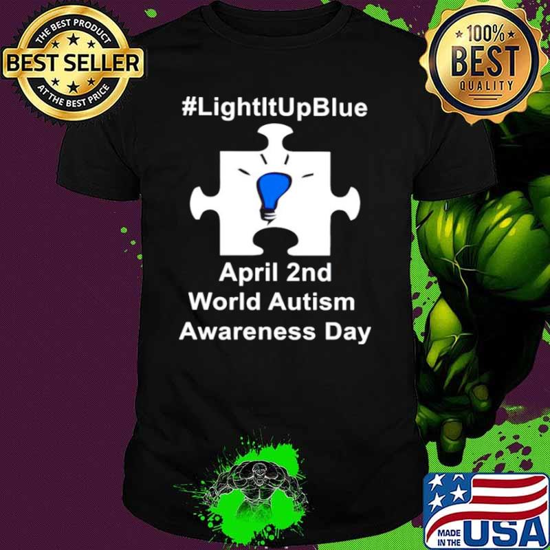 Light it up blue April 2nd world Autism Awareness day shirt