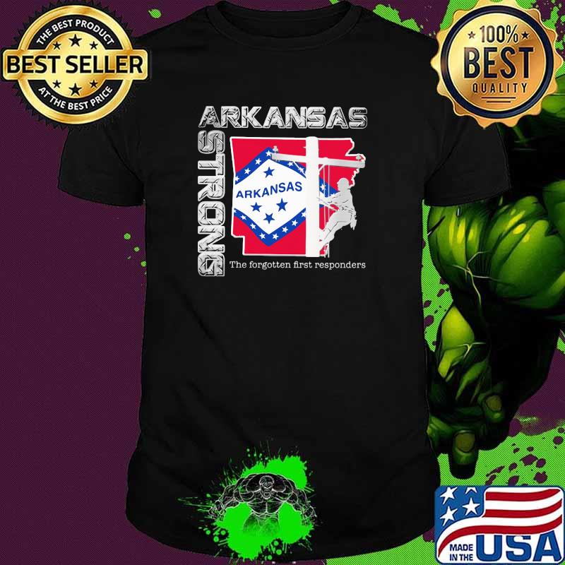 Lineman Arkansas Strong The Forgotten First Responders Shirt