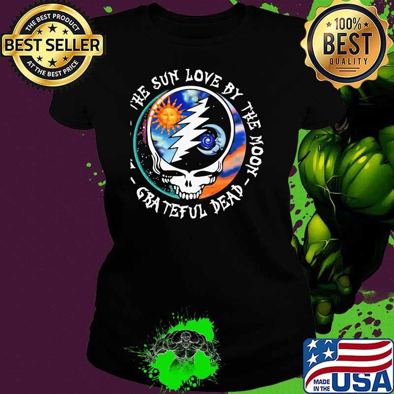 Live By The Sun Love By The Moon Grateful Dead Skull Shirt Ladies tee Live By The Sun Love By The Moon Grateful Dead Skull Shirt Ladies tee
