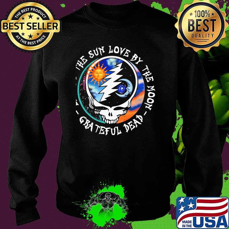 Live By The Sun Love By The Moon Grateful Dead Skull Shirt Sweater Live By The Sun Love By The Moon Grateful Dead Skull Shirt Sweater