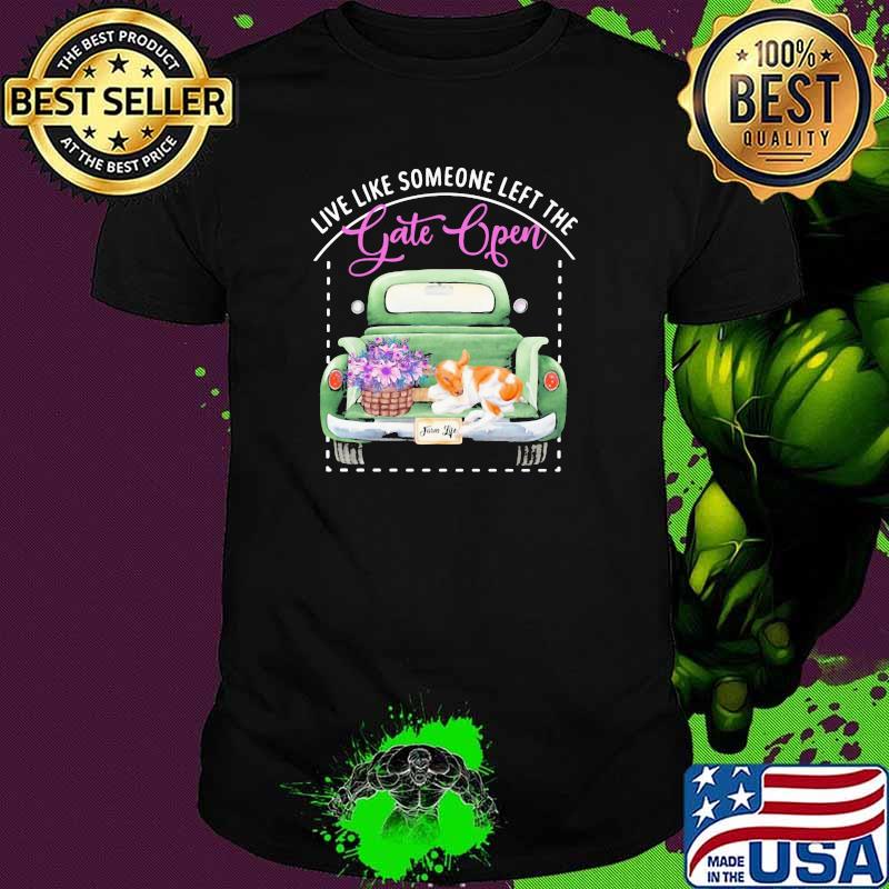 Live Like Someone Left The Gate Open Dog Shirt