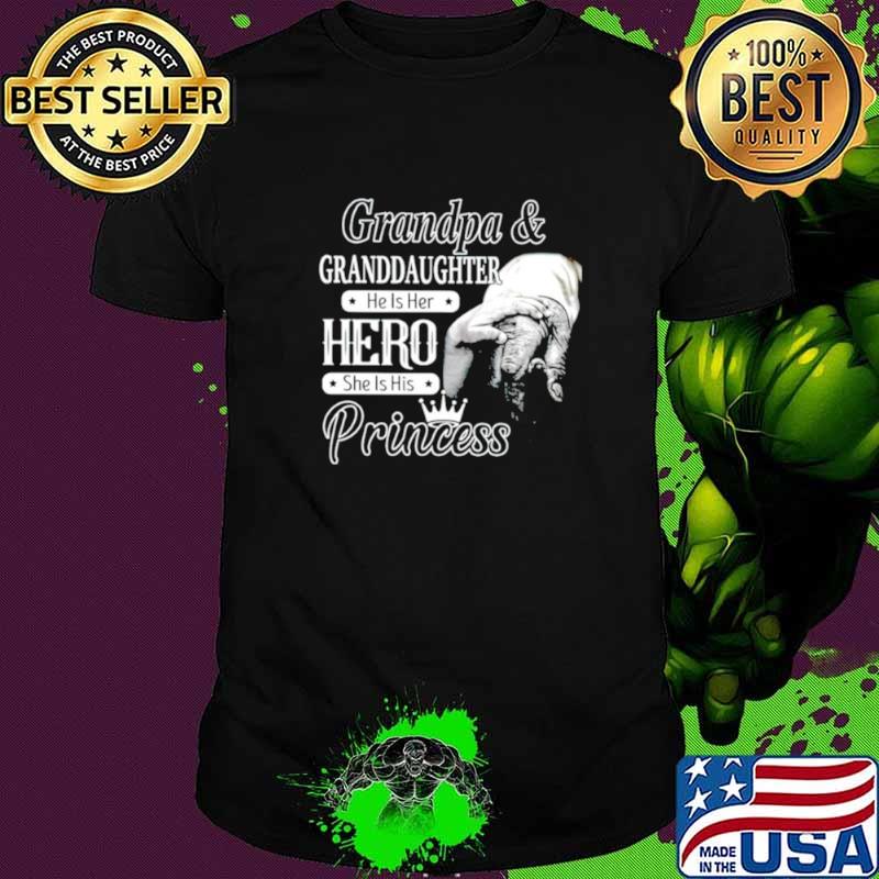 Grandpa and Granddaughter he is her hero she is his princess shirt