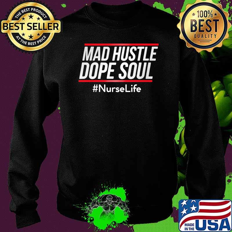 Mad hustle dope soul Nurse life Sweater Mad hustle dope soul Nurse life Sweater