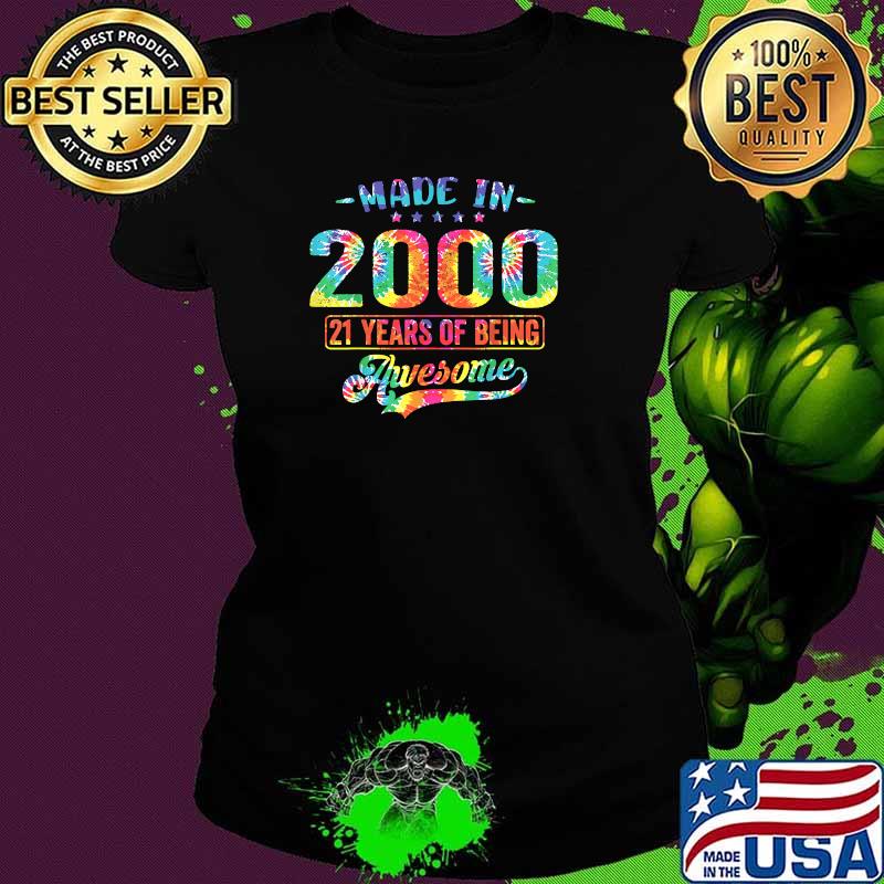 Made In 2000 21 Years Of Being Awesome 21st Birthday Hippie Shirt Ladies tee Made In 2000 21 Years Of Being Awesome 21st Birthday Hippie Shirt Ladies tee