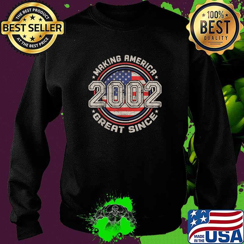 Making America Great Since 2002 19th Birthday American Flag Vintage Shirt Sweater Making America Great Since 2002 19th Birthday American Flag Vintage Shirt Sweater