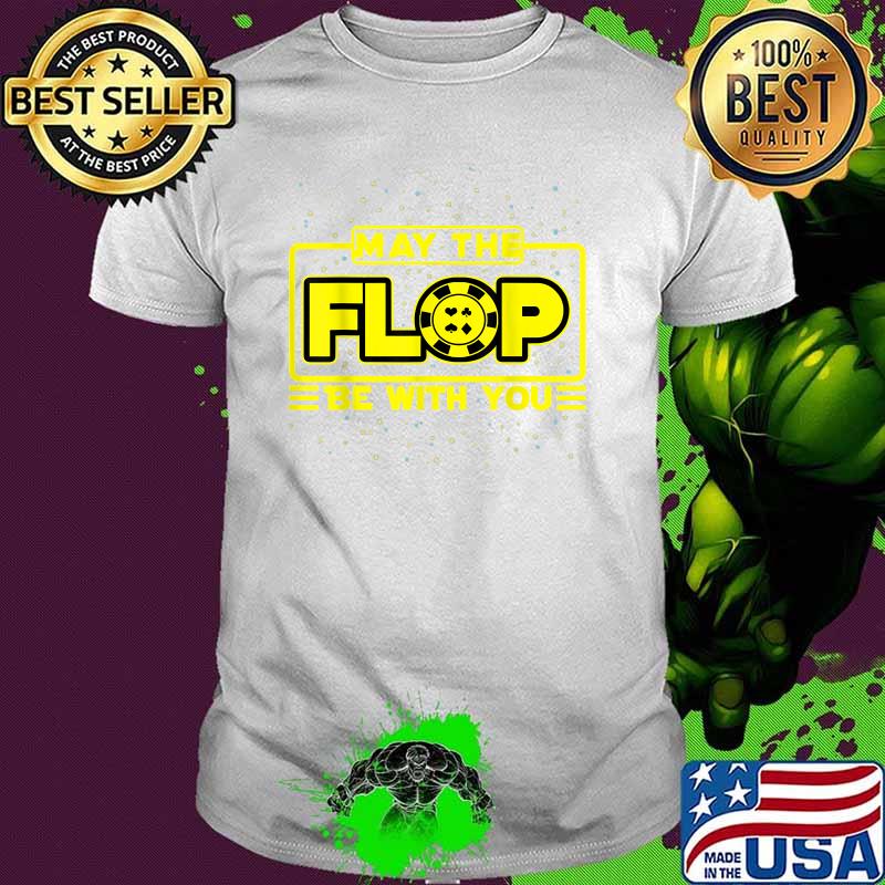 May The Flop Be With You Funny Holdem Poker Card Player Shirt