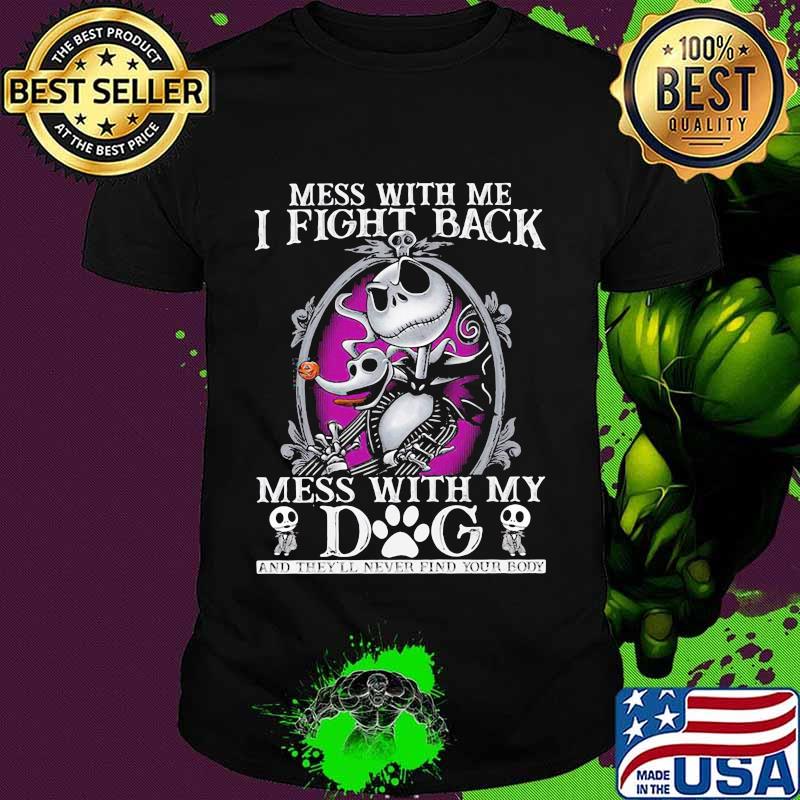 Mess With Me I Fight Back Mess With By Dog Jack Skellington Shirt