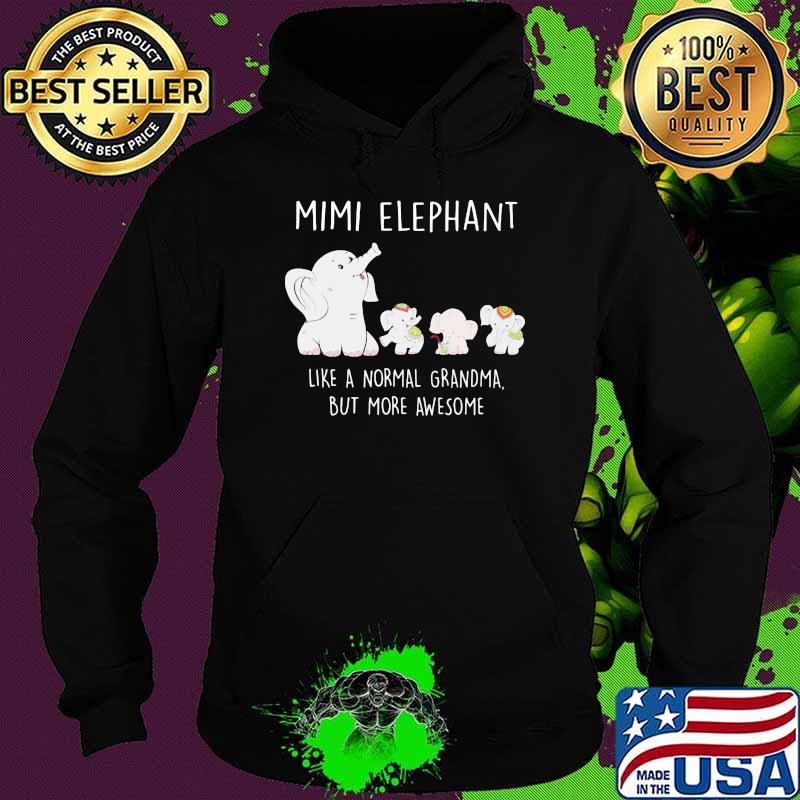 Mimi Elephant Like A Normal Grandma But More Awesome Shirt Hoodie Mimi Elephant Like A Normal Grandma But More Awesome Shirt Hoodie