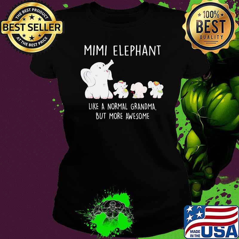 Mimi Elephant Like A Normal Grandma But More Awesome Shirt Ladies tee Mimi Elephant Like A Normal Grandma But More Awesome Shirt Ladies tee