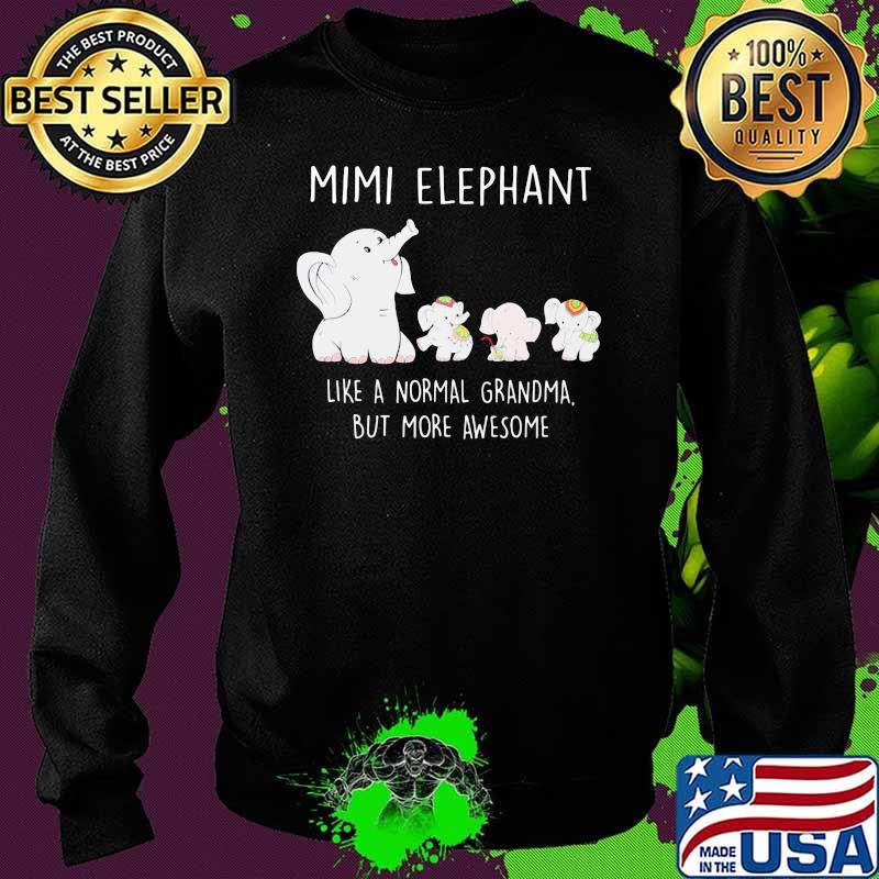 Mimi Elephant Like A Normal Grandma But More Awesome Shirt Sweater Mimi Elephant Like A Normal Grandma But More Awesome Shirt Sweater
