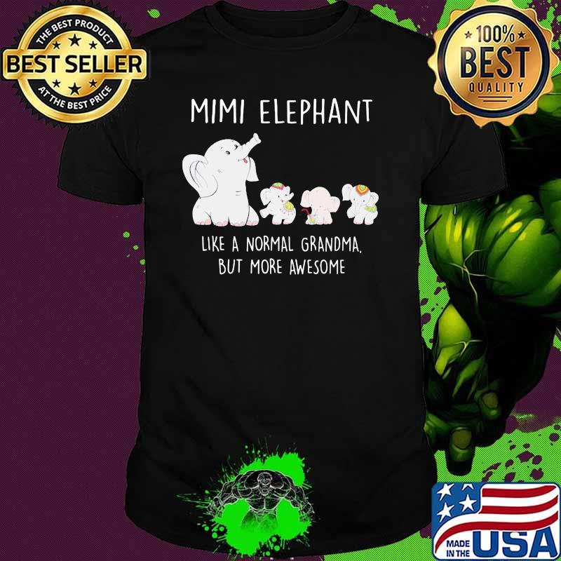 Mimi Elephant Like A Normal Grandma But More Awesome Shirt