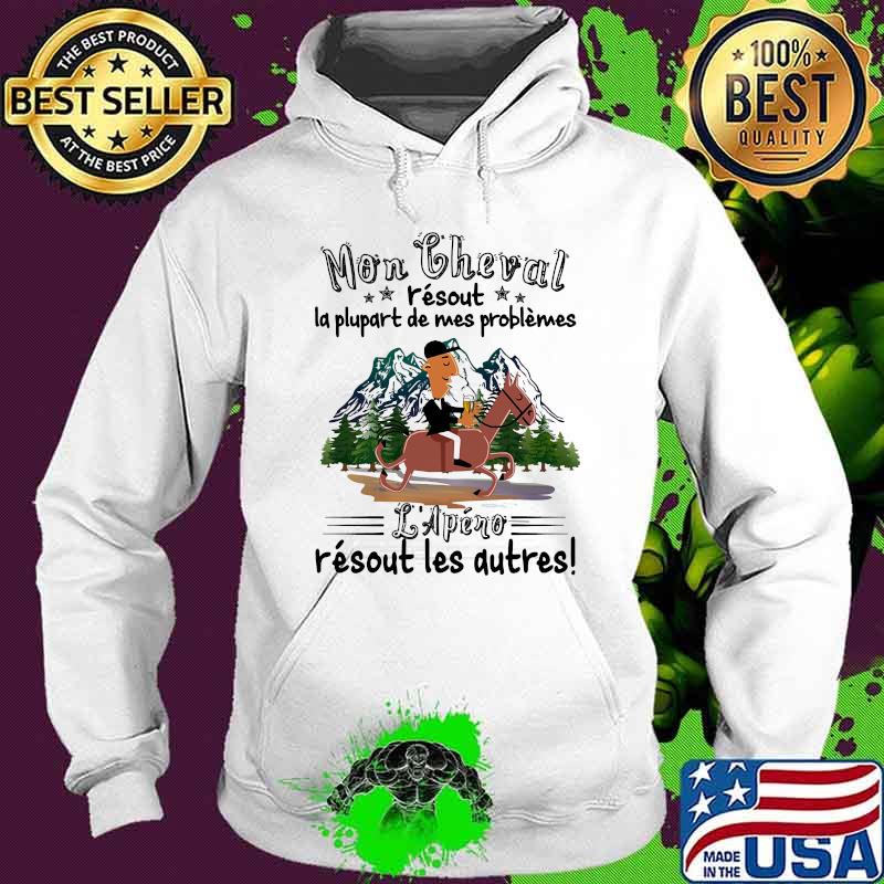 Mon cheval r'esout la plupart de mes problemes L'apero Hoodie Mon cheval r'esout la plupart de mes problemes L'apero Hoodie