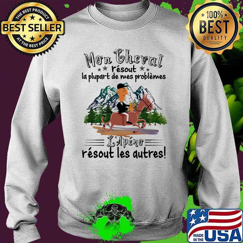 Mon cheval r'esout la plupart de mes problemes L'apero Sweater Mon cheval r'esout la plupart de mes problemes L'apero Sweater