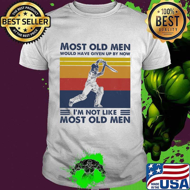 Most Old Men Would Have Given Up By Now I'm Not Like Most Old Men Cricket Vintage Shirt
