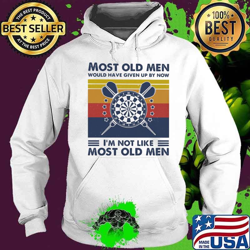 Most Old Men Would Have Given Up By Now I'm Not Like Most Old Men Dart Vintage Shirt Hoodie Most Old Men Would Have Given Up By Now I'm Not Like Most Old Men Dart Vintage Shirt Hoodie