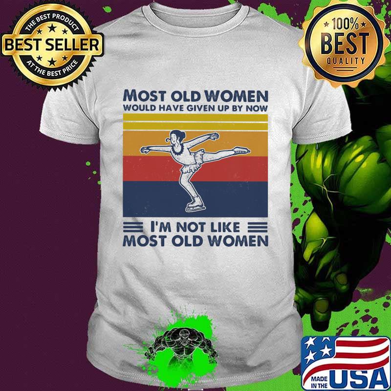 Most Old Women Would Have Given Up By Now I'm Not Like Most Old Women Dancing Vintage Shirt
