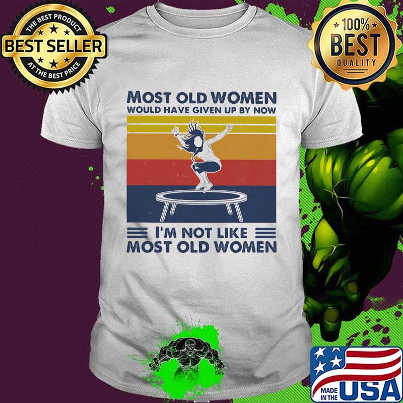Most Old Women Would Have Given Up By Now I'm Not Like Most Old Women Trampolining Vintage Shirt