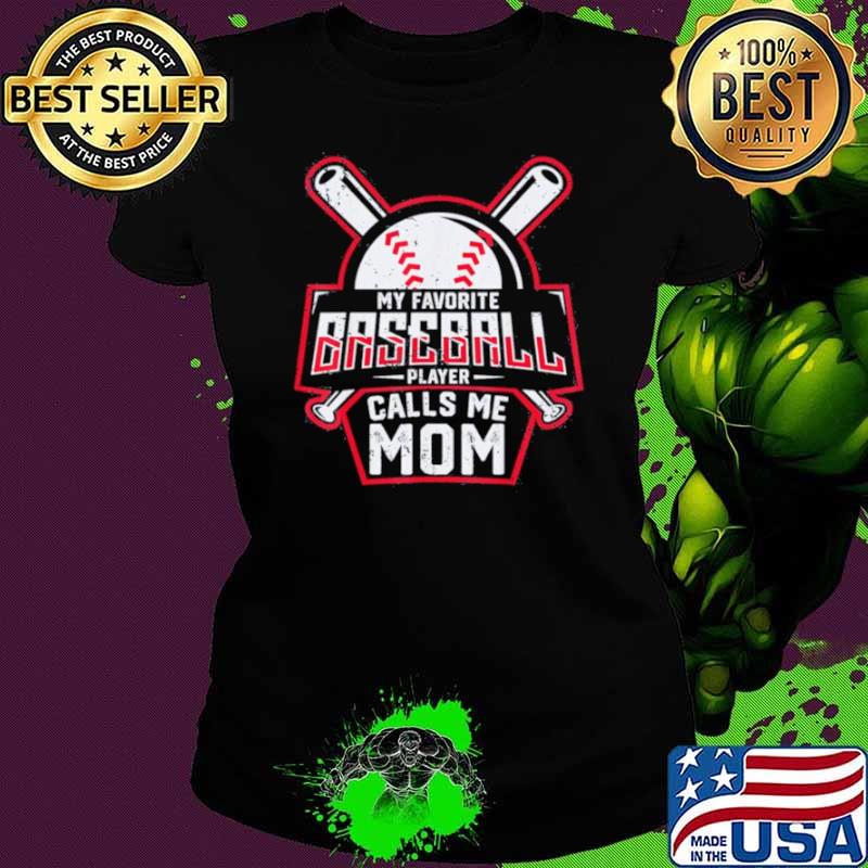 My Favorite Baseball Player Calls Me Mom Ladies tee My Favorite Baseball Player Calls Me Mom Ladies tee