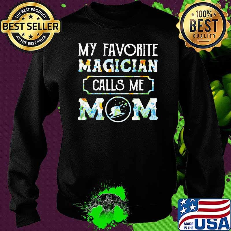 My Favorite Magician Calls Me Mom Flower Shirt Sweater My Favorite Magician Calls Me Mom Flower Shirt Sweater