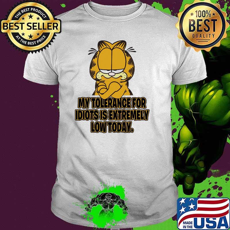 My Tolerance For Idiots Is Extremely Low Today Garfield Cat Shirt