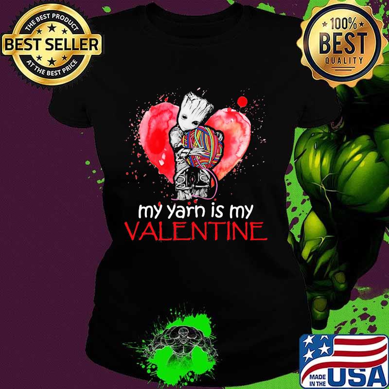 My Yarn Is My Valentine Heart Baby Groot Hug Vrochet Knit Shirt Ladies tee My Yarn Is My Valentine Heart Baby Groot Hug Vrochet Knit Shirt Ladies tee