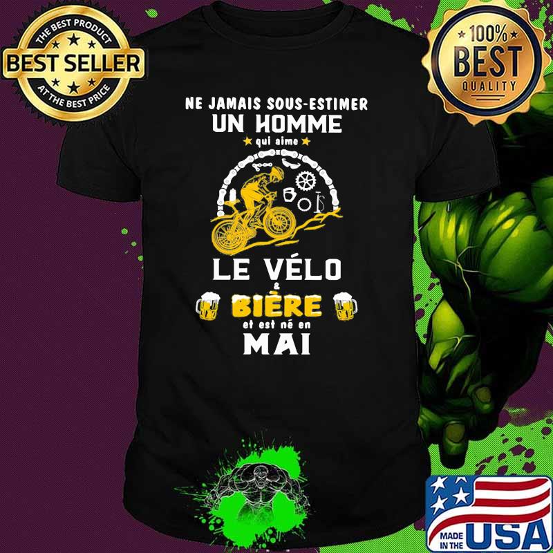 Ne Jamais Sous Estimer Un Home Qui Aime Le Velo Biere Est Ne En Mai Bicycle shirt