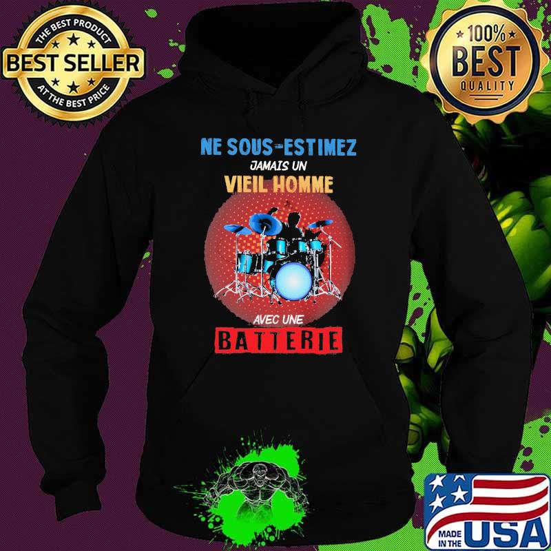 Ne Sous Estimez Jamais Un Vieil Homme Avec Une Batterie Drum Shirt Hoodie Ne Sous Estimez Jamais Un Vieil Homme Avec Une Batterie Drum Shirt Hoodie