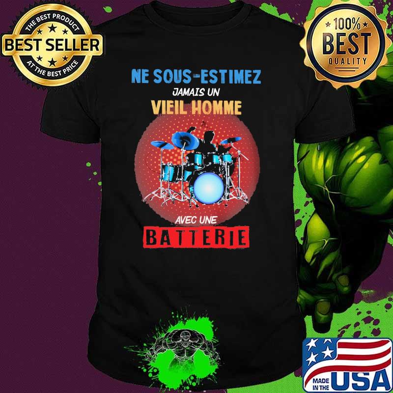 Ne Sous Estimez Jamais Un Vieil Homme Avec Une Batterie Drum Shirt